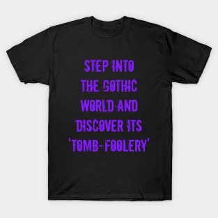 Step into the Gothic world and discover its 'tomb-foolery' and 'ghoul-d humor T-Shirt